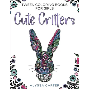 Tween Coloring Books for Girls: Cute Critters: Animal Coloring Book for Teenagers, Teen Boys and Girls Aged 9-12, 12-16