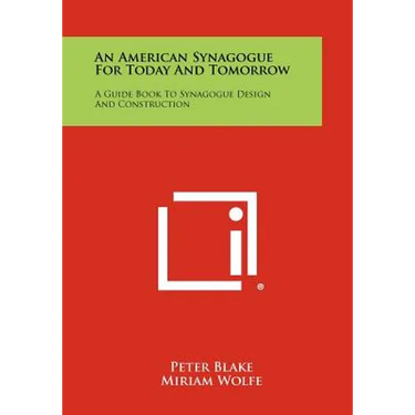An American Synagogue For Today And Tomorrow: A Guide Book To Synagogue Design And Construction