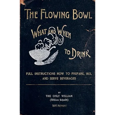 The Flowing Bowl - What And When To Drink 1891 Reprint: Full Instructions How To Prepare, Mix And Serve Beverages