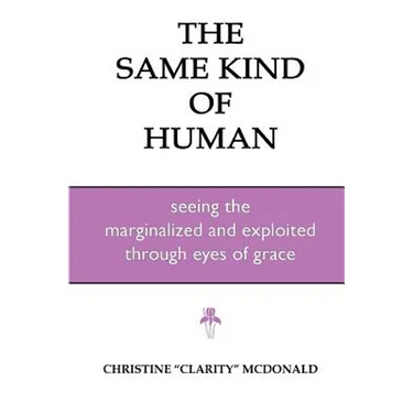 The Same Kind of Human: Seeing the Marginalized and Exploited through Eyes of Grace