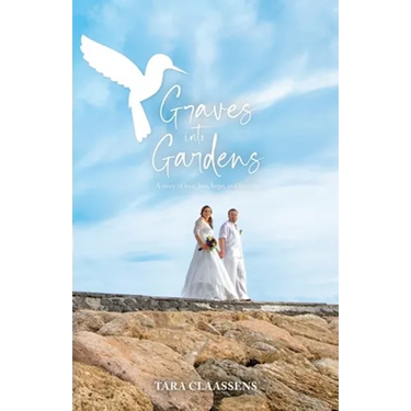 Graves into Gardens: A Story of Love, Loss, Hope and Laughter