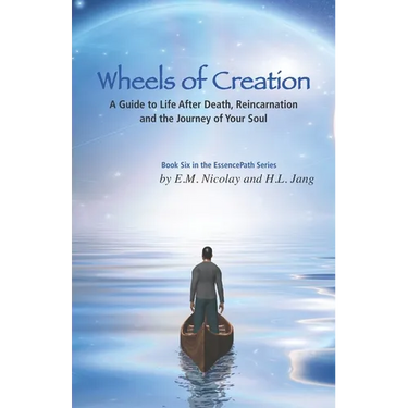 Wheels of Creation: A Guide to Life After Death, Reincarnation & the Journey of Your Soul