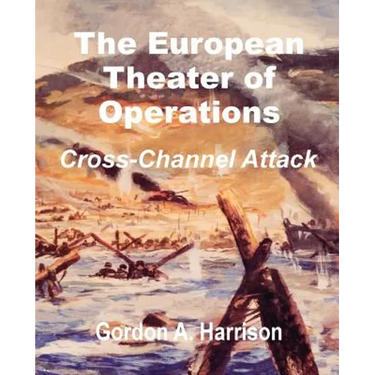 The European Theater of Operations: Cross-Channel Attack
