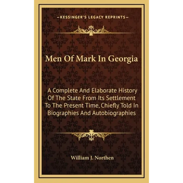 Men Of Mark In Georgia: A Complete And Elaborate History Of The State From Its Settlement To The Present Time, Chiefly Told In Biographies And