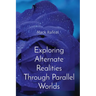 Exploring Alternate Realities Through Parallel Worlds