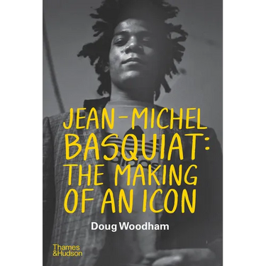 Jean--Michel Basquiat: The Making of an Icon