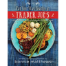 The Eat Your Way Healthy at Trader Joe's Cookbook: Over 75 Easy, Delicious Recipes for Every Meal