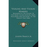 Violins And Violin Makers: Biographical Dictionary Of The Great Italian Artistes, Their Followers And Imitators, To The Present Time (1866)