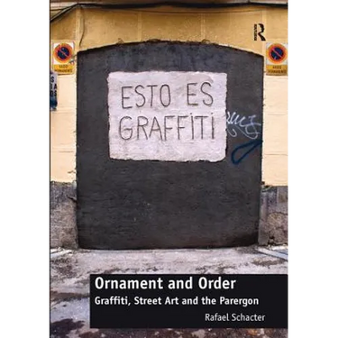 Ornament and Order: Graffiti, Street Art and the Parergon