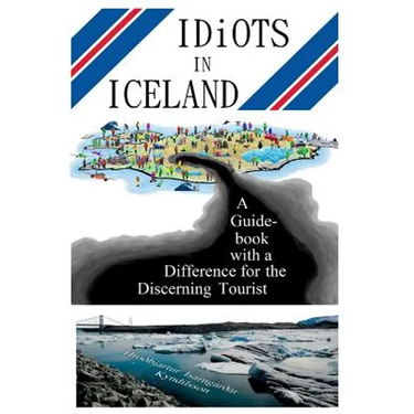 Idiots in Iceland: A Guidebook with a Difference for the Discerning Tourist