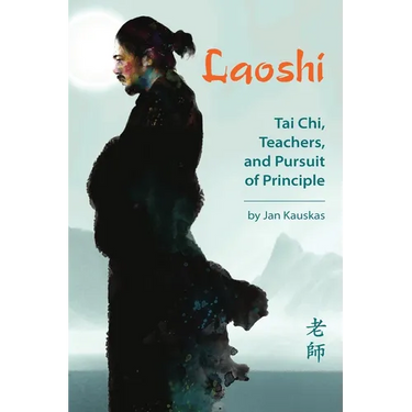 Laoshi: Tai Chi, Teachers, and Pursuit of Principle