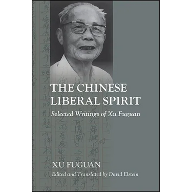 The Chinese Liberal Spirit: Selected Writings of Xu Fuguan