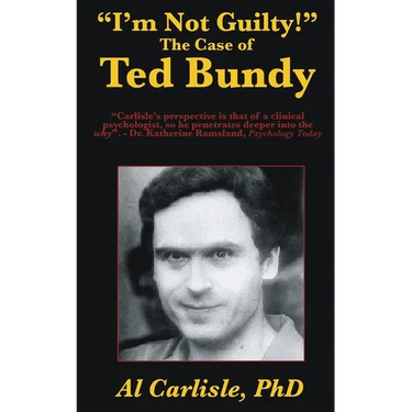 "I'm Not Guilty!": The Case of Ted Bundy
