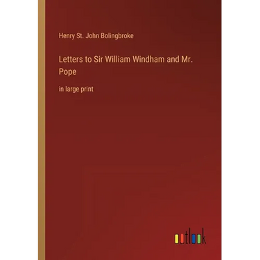 Letters to Sir William Windham and Mr. Pope: in large print