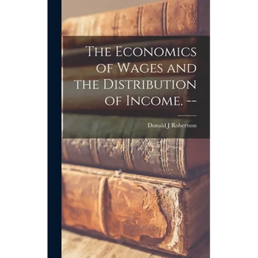 The Economics of Wages and the Distribution of Income. --