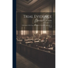 Trial Evidence; a Synopsis of the law of Evidence Generally Aplicable to Trials
