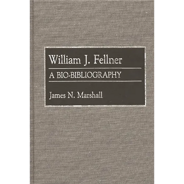 William J. Fellner: A Bio-Bibliography