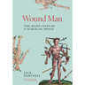 Wound Man: The Many Lives of a Surgical Image