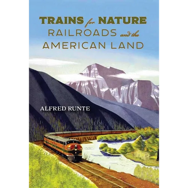 Trains for Nature: Railroads and the American Land