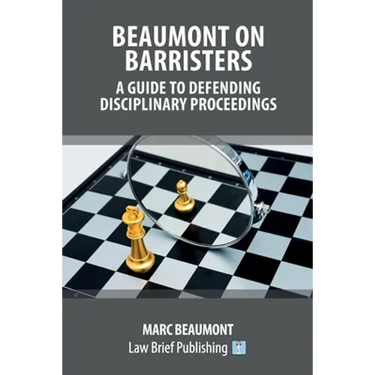 Beaumont on Barristers - A Guide to Defending Disciplinary Proceedings