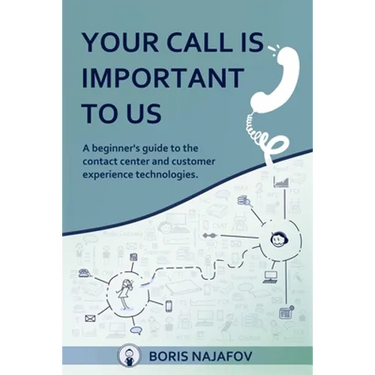 Your Call is Important to Us: a beginner's guide to the contact center and customer experience technologies