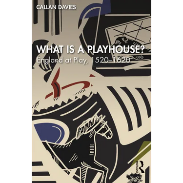 What Is a Playhouse?: England at Play, 1520-1620
