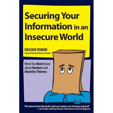 Securing Your Information in an Insecure World: What You Must Know about Hackers and Identity Thieves