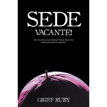 Sede Vacante!: Part Two: The Lumen Gentium Theory About Our Present Ecclesial Circumstance