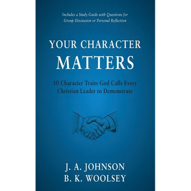 Your Character Matters: 10 Character Traits God Calls Every Christian Leader to Demonstrate