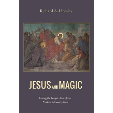 Jesus and Magic: Freeing the Gospel Stories from Modern Misconceptions