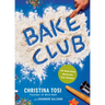 Bake Club: 101 Must-Have Moves for Your Kitchen: A Cookbook