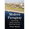 Modern Paraguay: Uncovering South America's Best Kept Secret