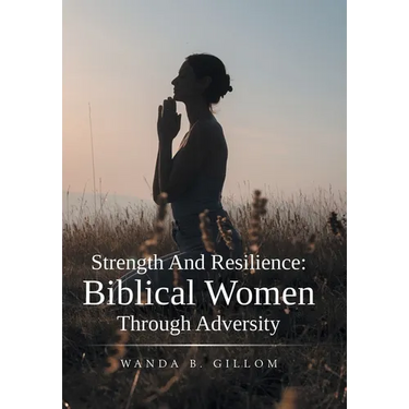 Strength And Resilience: Biblical Women Through Adversity