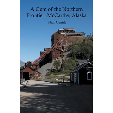 A Gem of the Northern Frontier: McCarthy, Alaska