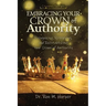 Embracing Your Crown of Authority: Recognizing, Retrieving, and Reestablishing Your Crown of Authority