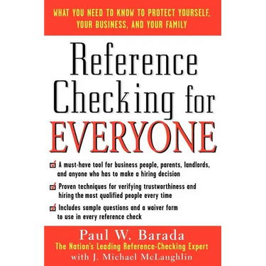 Reference Checking for Everyone: What You Need to Know to Protect Yourself, Your Business, and Your Family