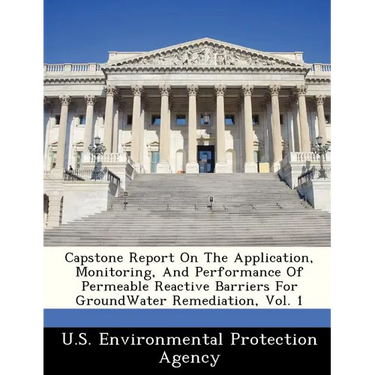 Capstone Report on the Application, Monitoring, and Performance of Permeable Reactive Barriers for Groundwater Remediation, Vol. 1