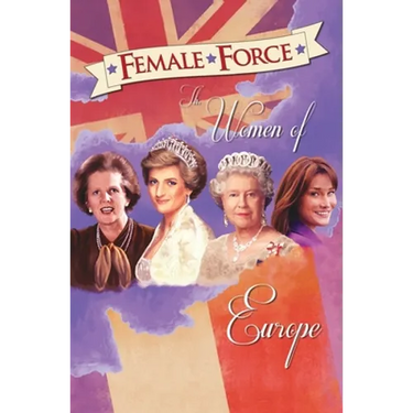Female Force: Women of Europe: Queen Elizabeth II, Carla Bruni-Sarkozy, Margaret Thatcher & Princess Diana