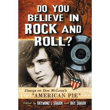 Do You Believe in Rock and Roll?: Essays on Don McLean's American Pie