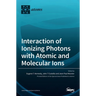 Interaction of Ionizing Photons with Atomic and Molecular Ions