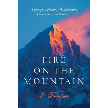 Fire on the Mountain: A Therapist and Client's Transformative Journey to Greater Wholeness