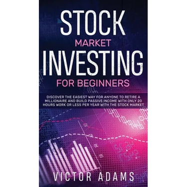 Stock Market Investing for Beginners Discover The Easiest way For Anyone to Retire a Millionaire and Build Passive Income with Only 20 Hours Work or l