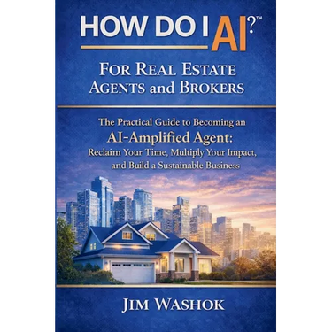 How Do I AI? for Real Estate Agents and Brokers: The Practical Guide to Becoming an AI-Amplified Agent: Reclaim Your Time, Multiply Your Impact, and B