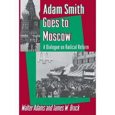 Adam Smith Goes to Moscow: A Dialogue on Radical Reform
