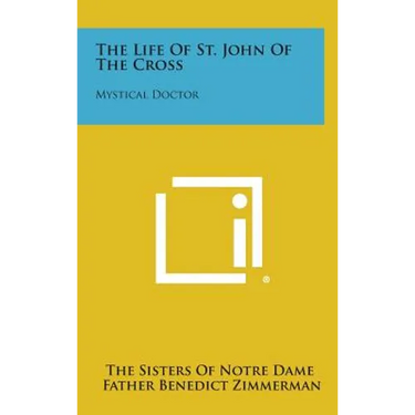 The Life of St. John of the Cross: Mystical Doctor