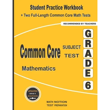 Common Core Subject Test Mathematics Grade 6: Student Practice Workbook + Two Full-Length Common Core Math Tests