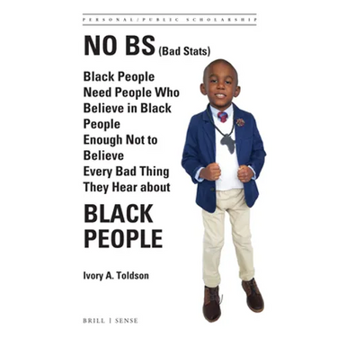 No Bs (Bad Stats): Black People Need People Who Believe in Black People Enough Not to Believe Every Bad Thing They Hear about Black People