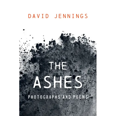 The Ashes: Photographs and Poems