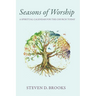 Seasons of Worship: A Spiritual Calendar for the Church Today