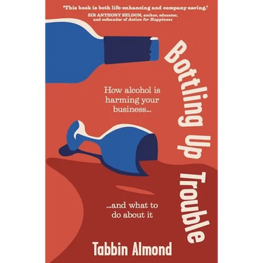 Bottling Up Trouble: How Alcohol Is Harming Your Business... and What to Do about It